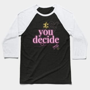 :(:You Decide - happiness is a habit Baseball T-Shirt